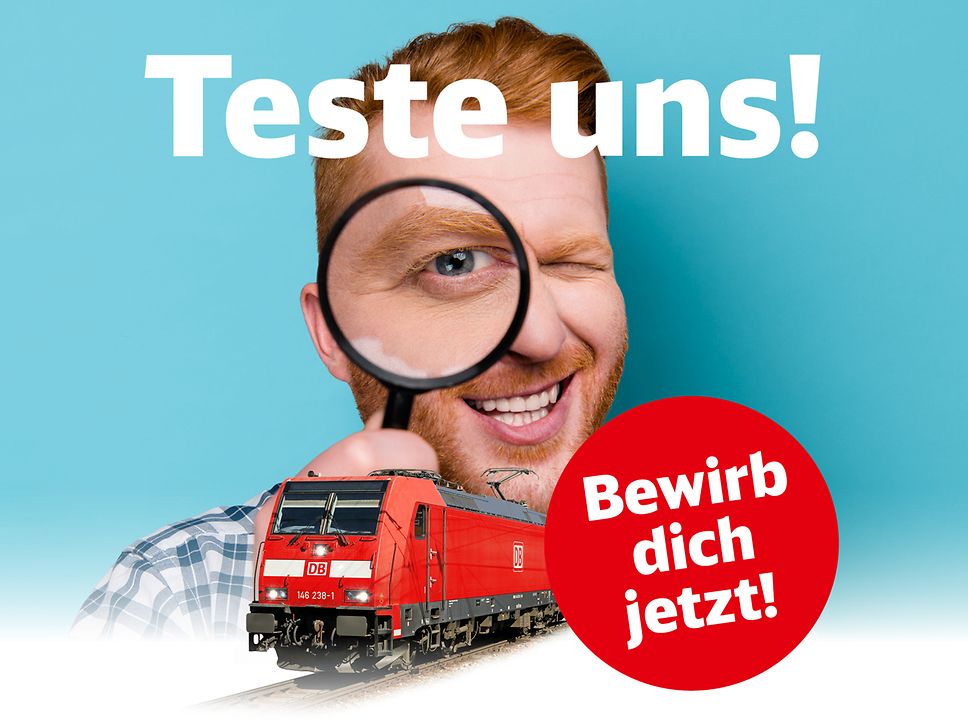Zu sehen ist ein Mann mit einer Lupe, eine rote Lok und der Schriftzug: Teste uns! Bewirb dich jetzt!